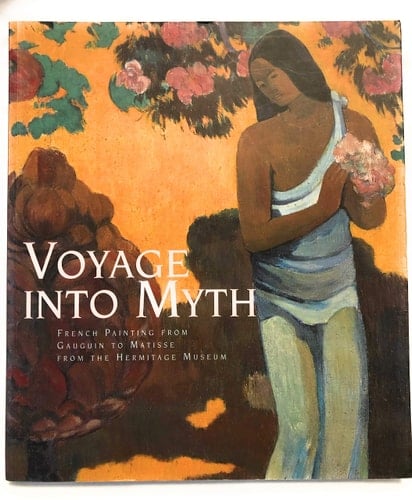 Voyage Into Myth French Painting from Gauguin to Matisse from the Hermitage Museum, Russia
