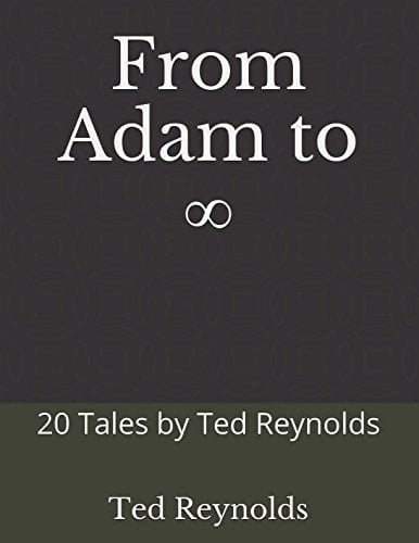 From Adam To ∞ 20 Tales by Ted Reynolds