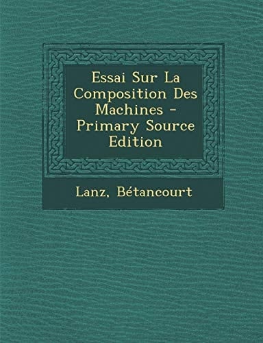 Essai Sur la Composition Des MacHines - Primary Source Edition