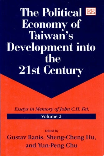 The Political Economy of Taiwan’s Development into the 21st Century Essays in Memory of John C. H. FEI