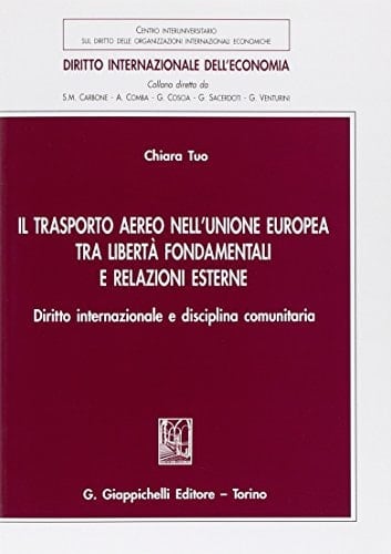 Il trasporto aereo nell'Unione europea tra libertà fondamentali e relazioni esterne diritto internazionale e disciplina comunitaria