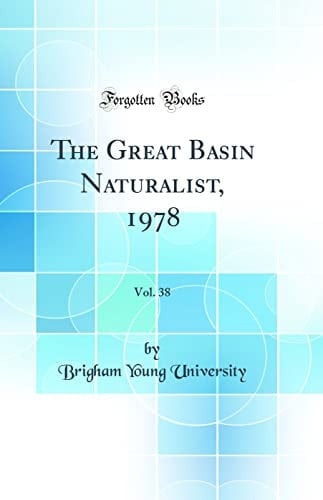 The Great Basin Naturalist, 1978, Vol. 38 (Classic Reprint)