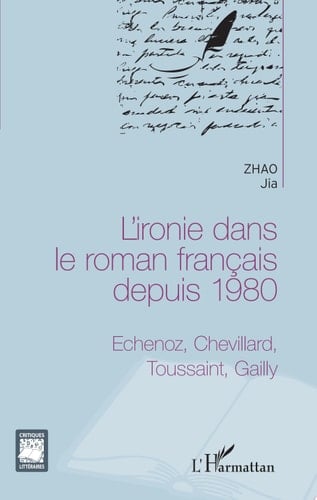 L'ironie dans le roman français depuis 1980 Echenoz, Chevillard, Toussaint, Gailly
