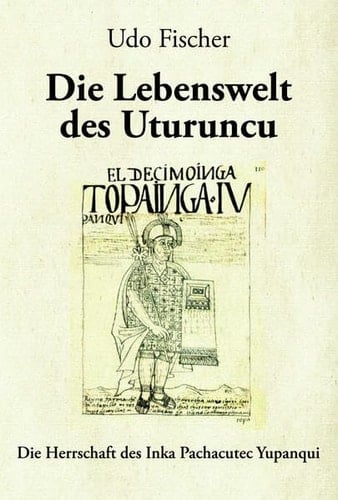 Die Lebenswelt des Uturuncu die Herrschaft des Inka Pachacutec Yupanqui