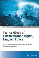 The Handbook of Communication Rights, Law, and Ethics Seeking Universality, Equality, Freedom and Dignity