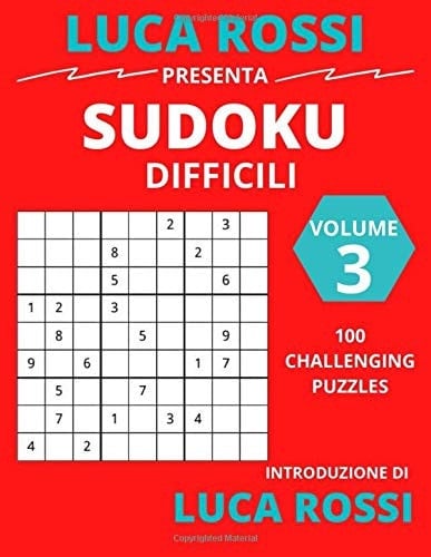 LUCA ROSSI Presenta, 100 Sudoku Difficili Volume 3 Il N. 88 è il Mio Preferito, il Tuo?
