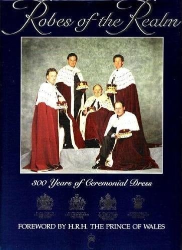 Robes of the Realm 300 Years of Ceremonial Dress