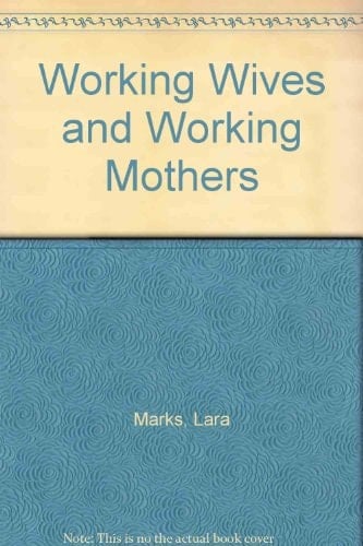 Working Wives & Working Mothers A Comparative Study of Irish and East European Jewish Married Women's Work and Motherhood in East London 1870-1914