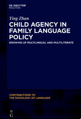 Child Agency in Family Language Policy Growing up Multilingual and Multiliterate
