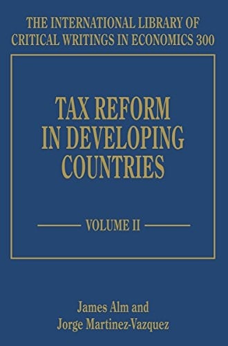 Tax Reform in Developing Countries (International Library of Critical Writings in Economics series, #300) (The International Library of Critical Writings in Economics, 300)
