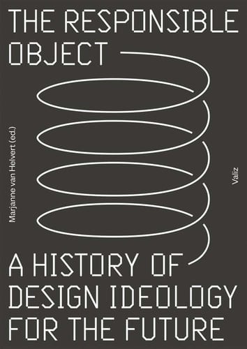 The Responsible Object A History of Design Ideology for the Future