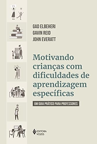 Motivando crianças com dificuldades de aprendizagem específicas: Um guia prático para professores [paperback] Elbeheri, Gad; Reid, Gavin; Everatt, John and Santos, Leonardo A. R. T. dos
