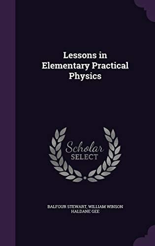 Lessons in Elementary Practical Physics
