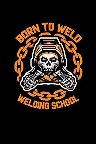 Born To Weld Welding School: Welding Notebook - Funny Welder Journal