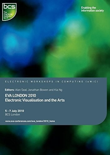 EVA London 2010 Electronic Visualisation and the Arts : Proceedings of EVA London 2010, BCS London, 5 Southampton Street, London, 5-7 July 2010