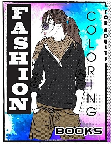 Fashion Coloring Books for Adults Adult Fashion Coloring Books: Color Me Coloring Book, Fun Fashion and Fresh Styles! (Fashion and Beauty 2017, Fashion Colouring Books for Adults Relaxation, Kids, Teens, and Girls)