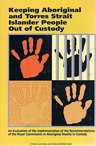 Keeping Aboriginal and Torres Strait Islander People Out of Custody An Evaluation of the Implementation of the Recommendations of the Royal Commission in [ie. Into] Aboriginal Deaths in Custody