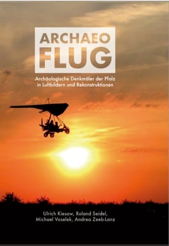 Archaeo Flug Archäolgische Denkmäler der Pfalz in Luftbildern und Rekonstruktionen