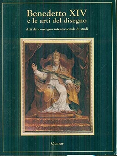 Benedetto XIV E Le Arti del Disegno: Convegno Internazionale Di Studi Di Storia Dell'arte: Bologna 28-30 Novembre 1994