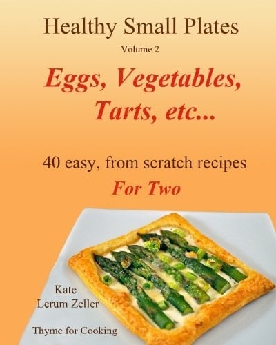 Healthy Small Plates, Volume 2: Eggs, Vegetables, Tarts, Etc