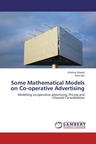 Some Mathematical Models on Co-operative Advertising Modelling Co-operative Advertising, Pricing and Channel Co-ordination