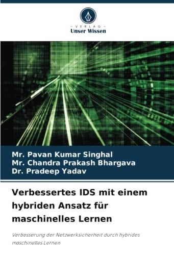 Verbessertes IDS mit einem hybriden Ansatz für maschinelles Lernen: Verbesserung der Netzwerksicherheit durch hybrides maschinelles Lernen (German Edition)