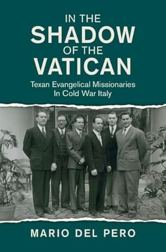 In the Shadow of the Vatican Texan Evangelical Missionaries in Cold War Italy