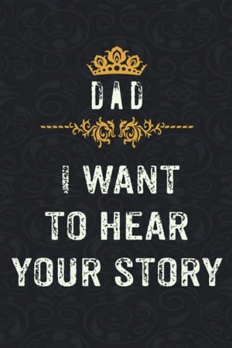 Dad, I Want to Hear Your Story notebook: A father's guided journal or Notebook for his childhood ,Father's Day gift, Father's notebook to share his life and his love
