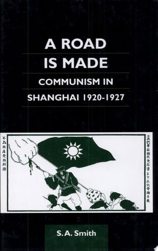 A Road Is Made Communism in Shanghai, 1920-1927