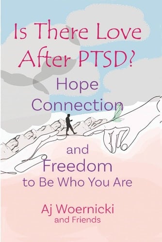 Is There Love After PTSD? Hope Connection and Freedom to Be Who You Are