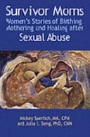 Survivor Moms Women's Stories of Birthing, Mothering and Healing After Sexual Abuse