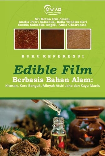 BUKU REFERENSI Edible Film Berbasis Bahan Alam: Kitosan, Koro Benguk, Minyak Atsiri Jahe dan Kayu Manis