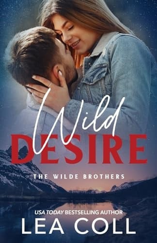 Wild Desire: A Second Chance Small Town Romance (The Wilde Brothers)