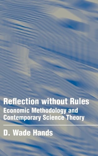 Reflection without Rules Economic Methodology and Contemporary Science Theory