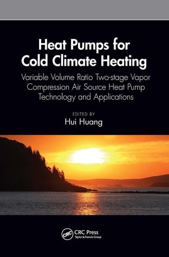 Heat Pumps for Cold Climate Heating Variable Volume Ratio Two-stage Vapor Compression Air Source Heat Pump Technology and Applications