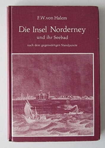 Die Insel Norderney und ihr Seebad, nach dem gegenwärtigen Standpuncte (German Edition)