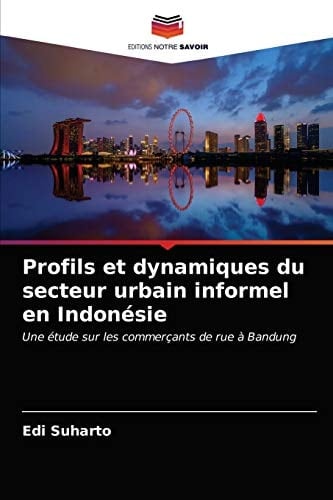 Profils et dynamiques du secteur urbain informel en Indonésie: Une étude sur les commerçants de rue à Bandung (French Edition)