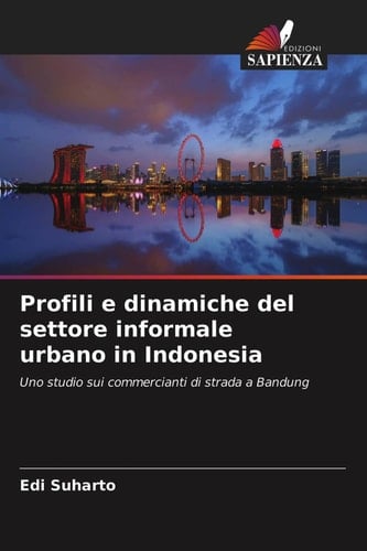 Profili e dinamiche del settore informale urbano in Indonesia: Uno studio sui commercianti di strada a Bandung (Italian Edition)