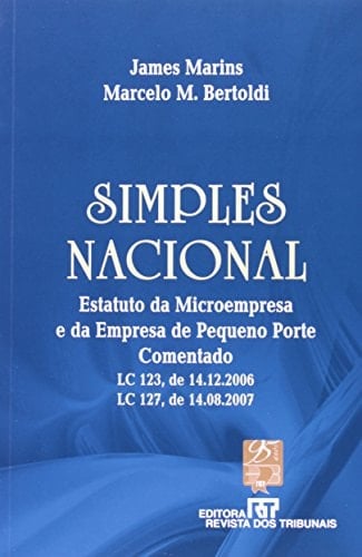 Simples nacional estatuto da microempresa e da empresa de pequeno porte, comentado : LC 123, de 14.12.2006, LC 127, de 14.08.2007