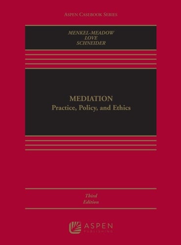 Mediation: Practice, Policy, and Ethics (Aspen Casebook Series)
