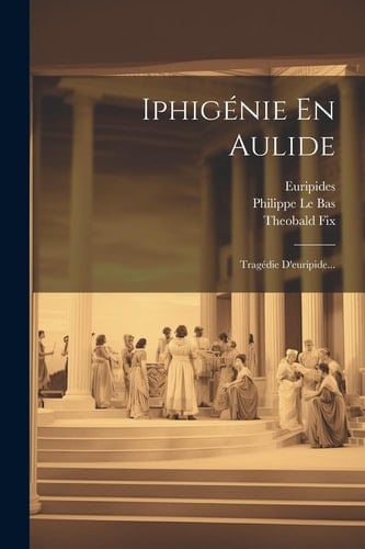 Iphigénie En Aulide Tragédie D'euripide...