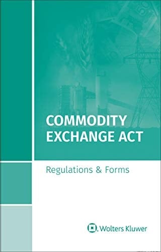 Commodity Exchange Act Regulations and Forms, 2020 Edition