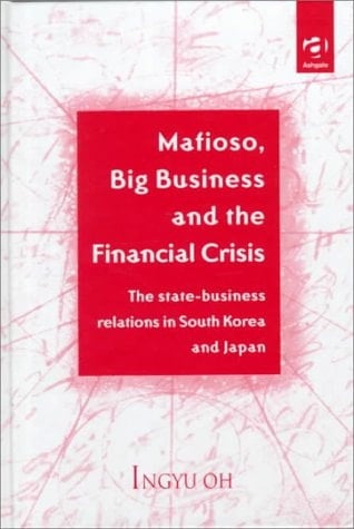 Mafioso, Big Business and the Financial Crisis: The State-Business Relations in South Korea and Japan