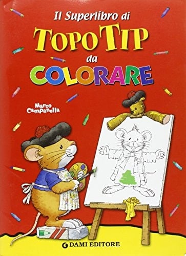 Il superlibro di Topo Tip da colorare. Ediz. illustrata