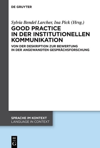 Good practice in der institutionellen Kommunikation Von der Deskription zur Bewertung in der Angewandten Gesprächsforschung