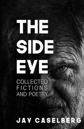 The Side Eye: Collected Fictions and Poetry