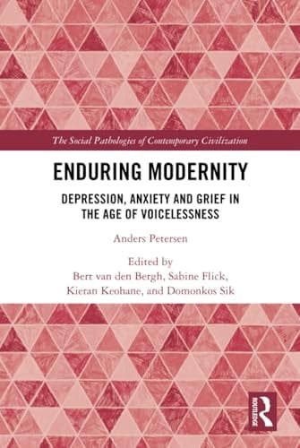 Enduring Modernity Depression, Anxiety and Grief in the Age of Voicelessness
