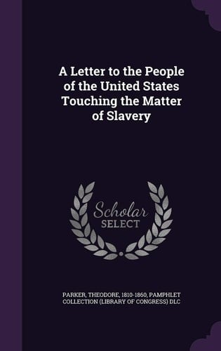 A Letter to the People of the United States Touching the Matter of Slavery