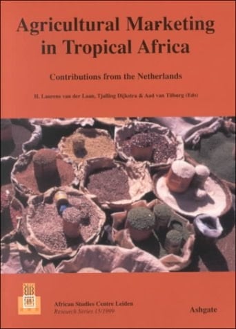 Agricultural Marketing in Tropical Africa: Contributions from the Netherlands (African Studies Centre Research Series 15/1999)