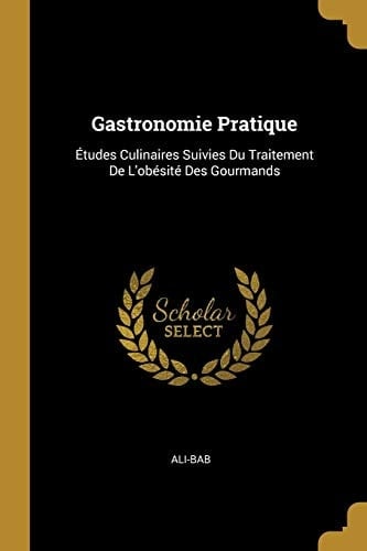 Gastronomie Pratique Études Culinaires Suivies Du Traitement De L'obésité Des Gourmands